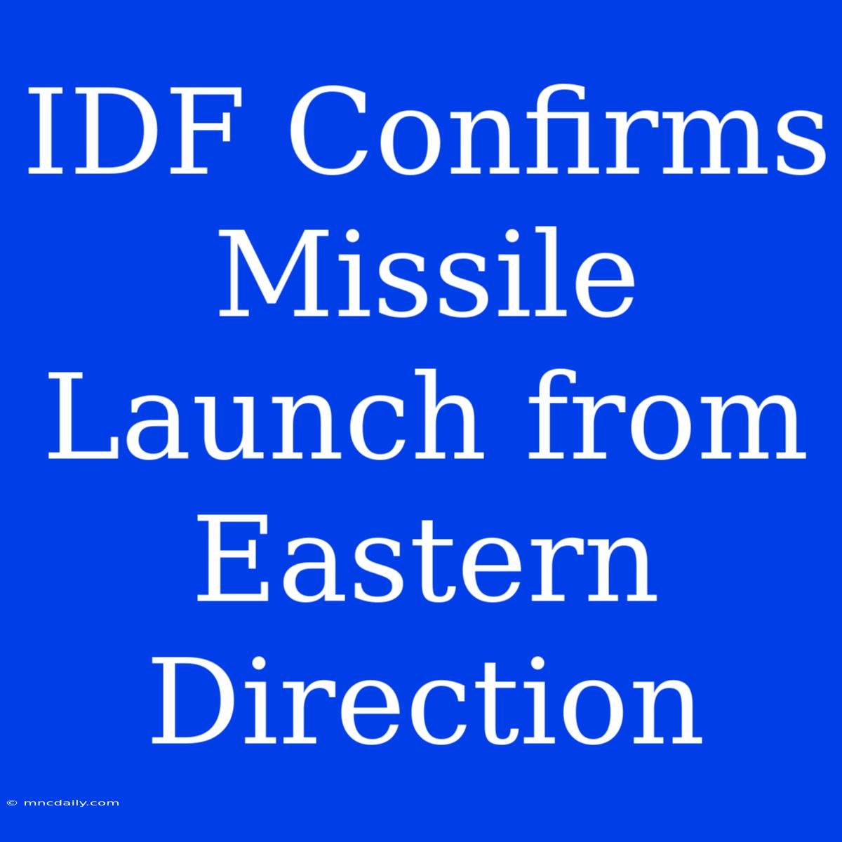 IDF Confirms Missile Launch From Eastern Direction