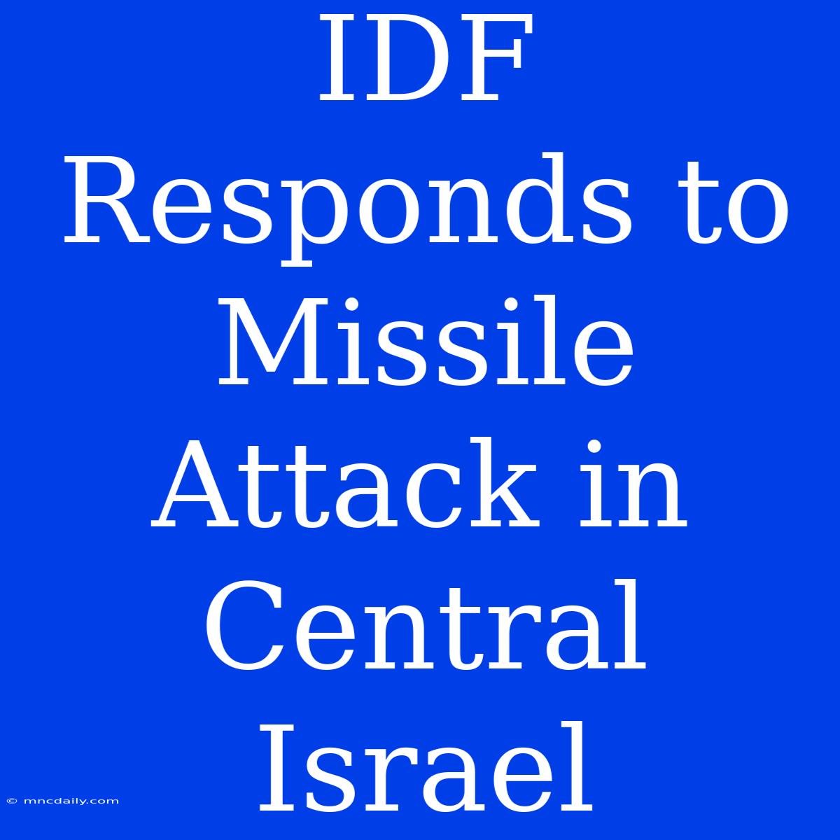 IDF Responds To Missile Attack In Central Israel