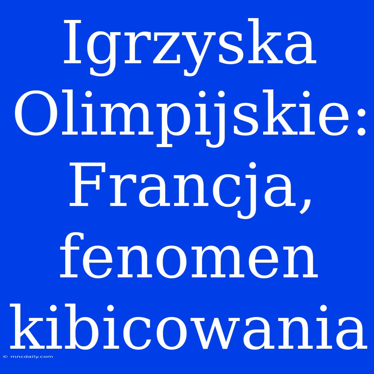 Igrzyska Olimpijskie: Francja, Fenomen Kibicowania