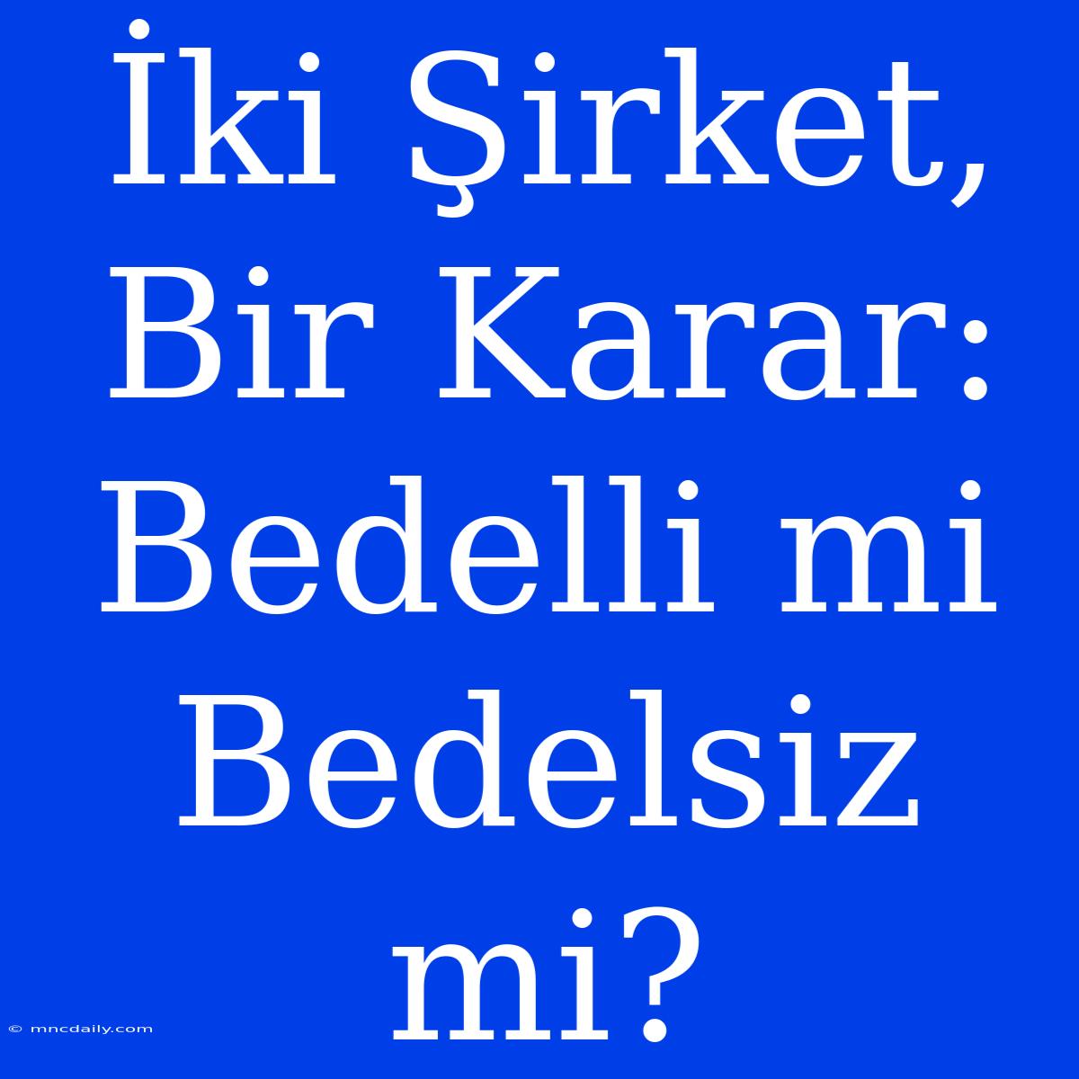 İki Şirket, Bir Karar: Bedelli Mi Bedelsiz Mi?