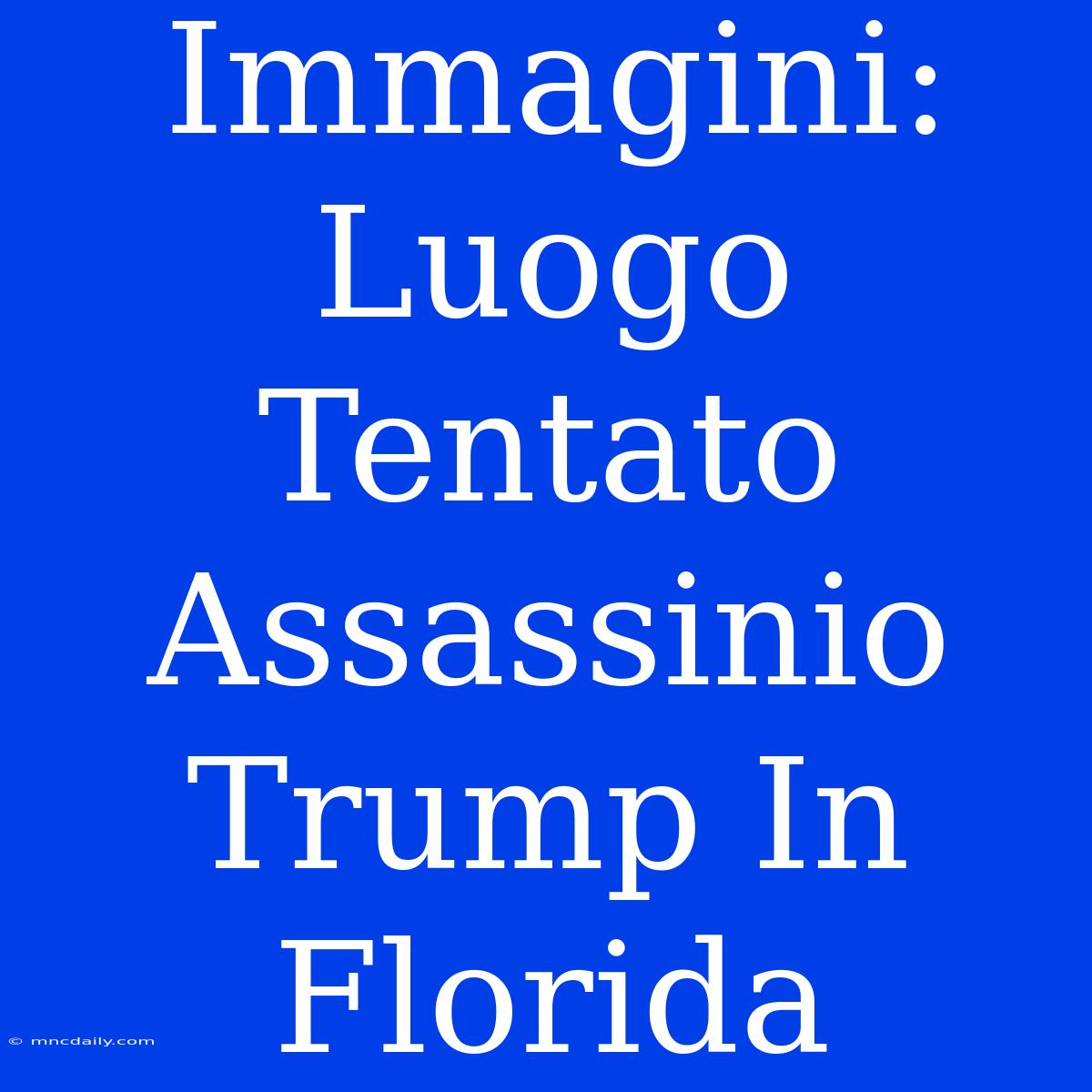 Immagini: Luogo Tentato Assassinio Trump In Florida