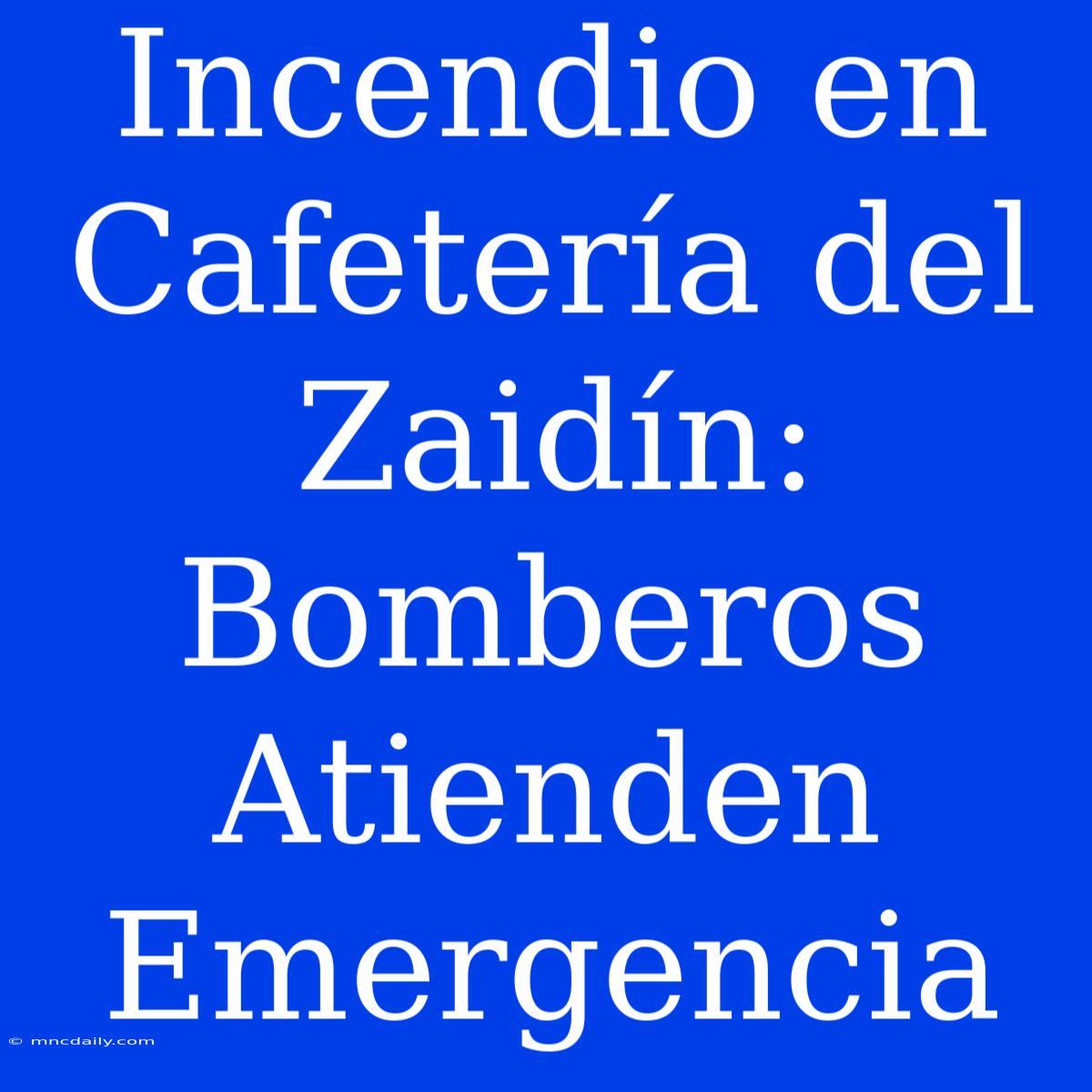 Incendio En Cafetería Del Zaidín: Bomberos Atienden Emergencia