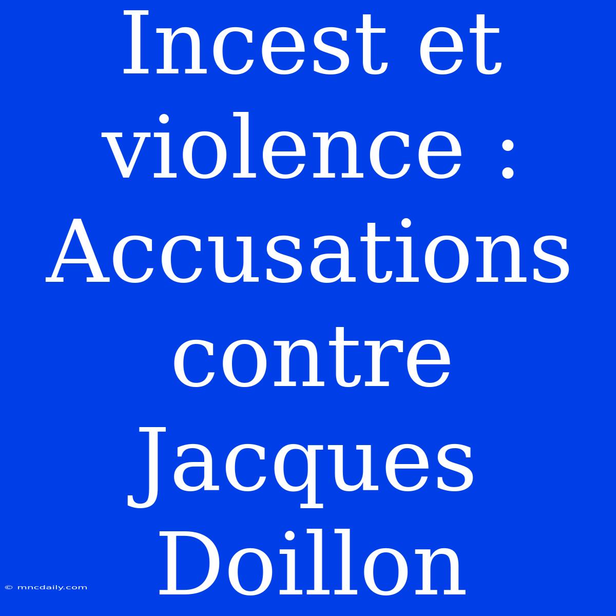 Incest Et Violence : Accusations Contre Jacques Doillon