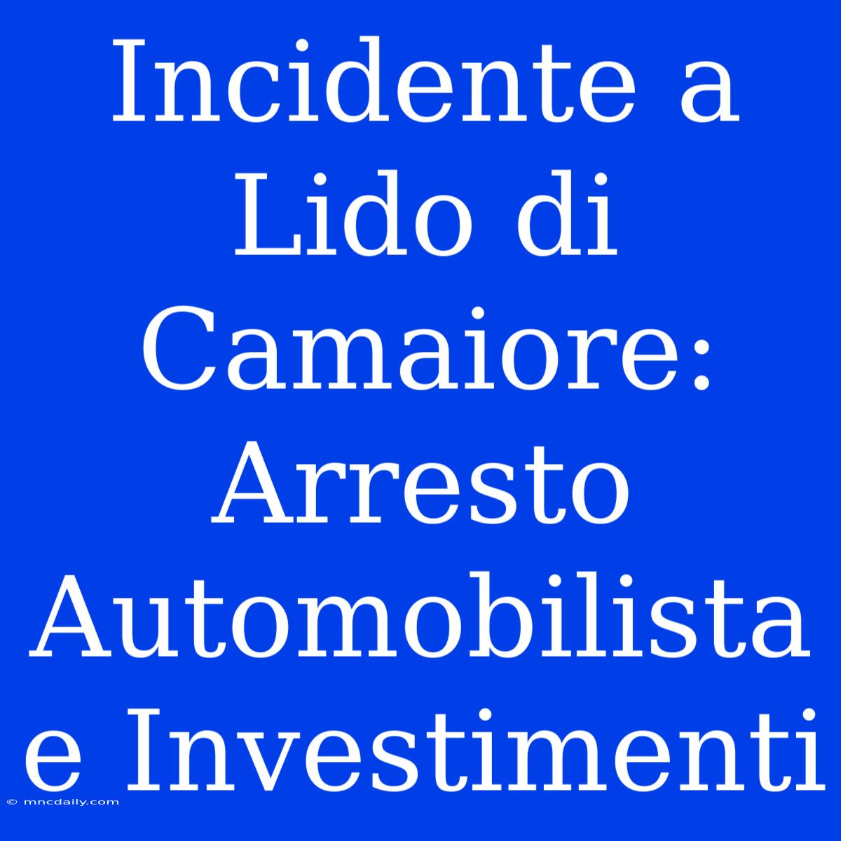 Incidente A Lido Di Camaiore: Arresto Automobilista E Investimenti