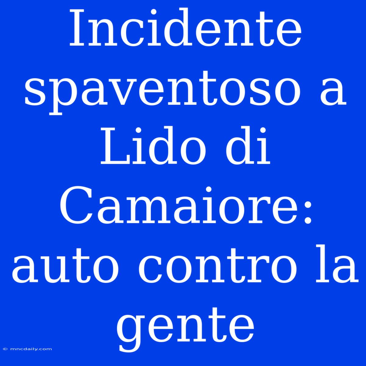 Incidente Spaventoso A Lido Di Camaiore: Auto Contro La Gente