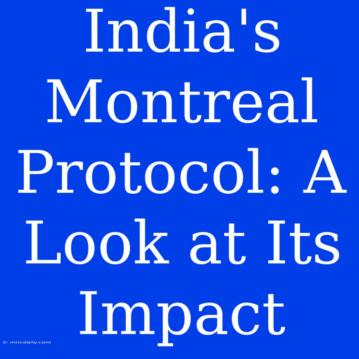 India's Montreal Protocol: A Look At Its Impact 