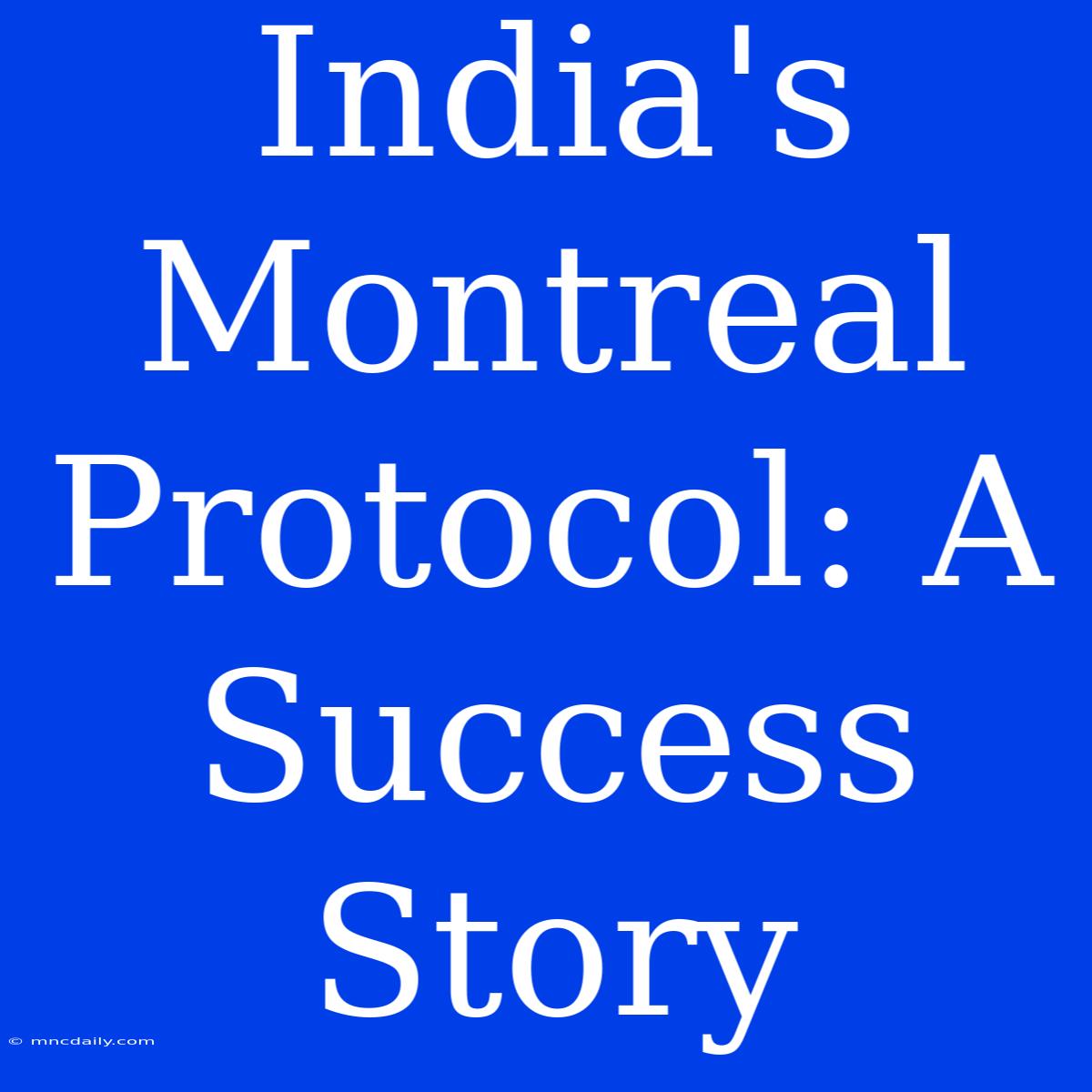 India's Montreal Protocol: A Success Story