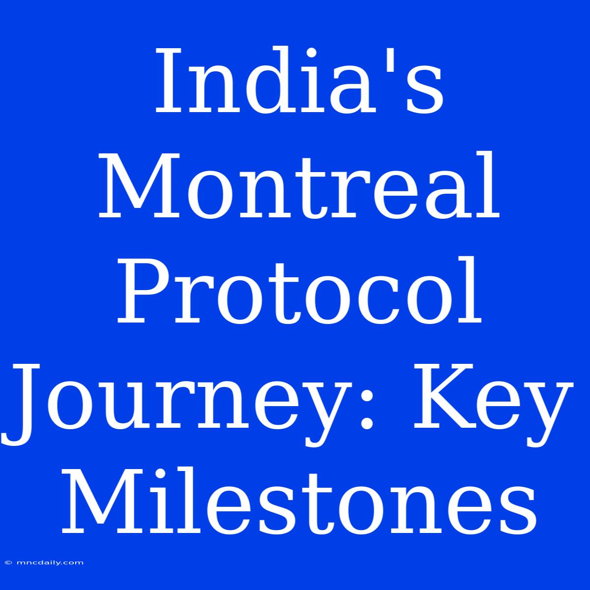 India's Montreal Protocol Journey: Key Milestones