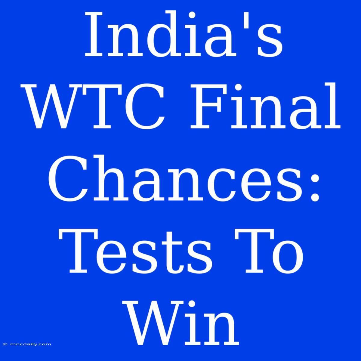 India's WTC Final Chances: Tests To Win 