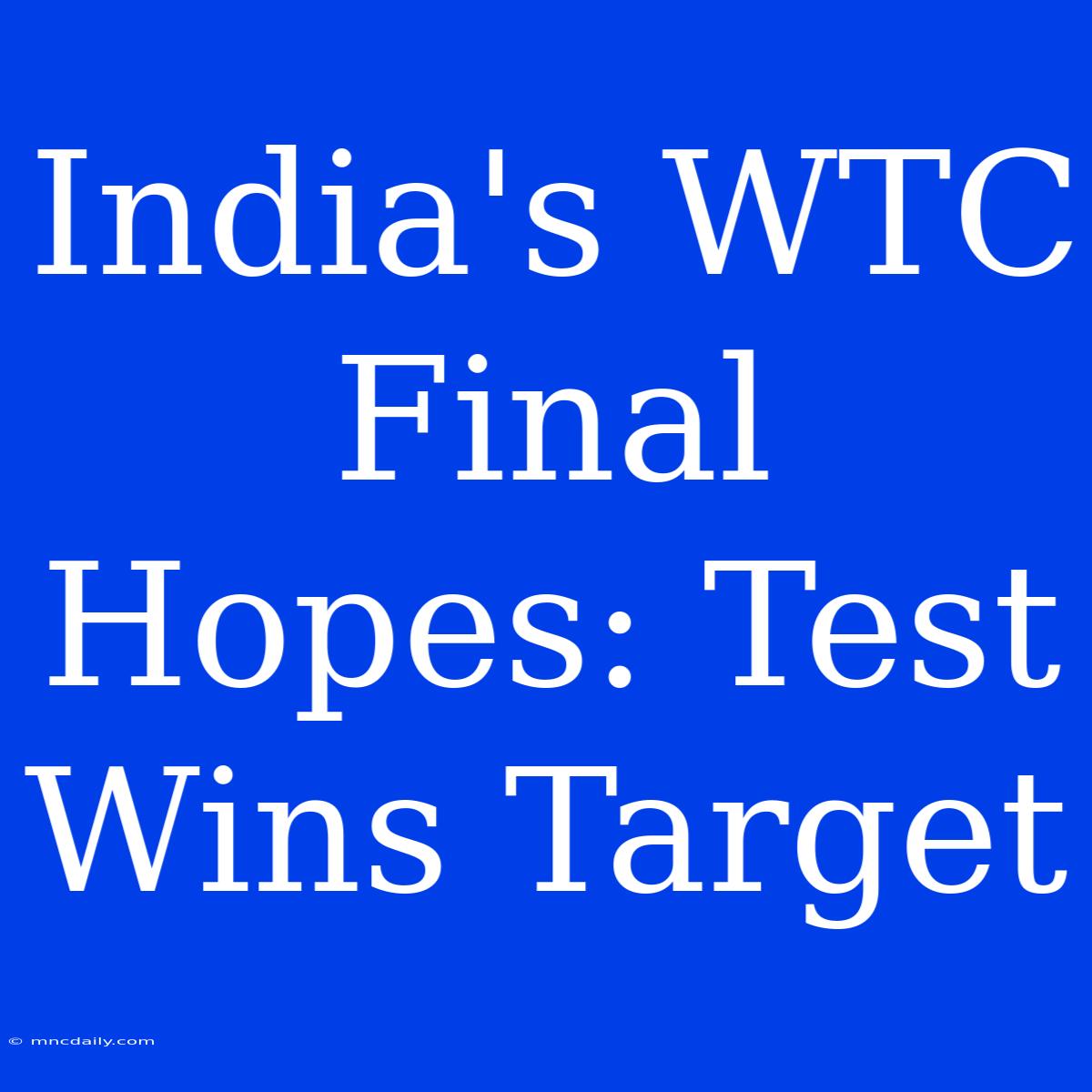 India's WTC Final Hopes: Test Wins Target