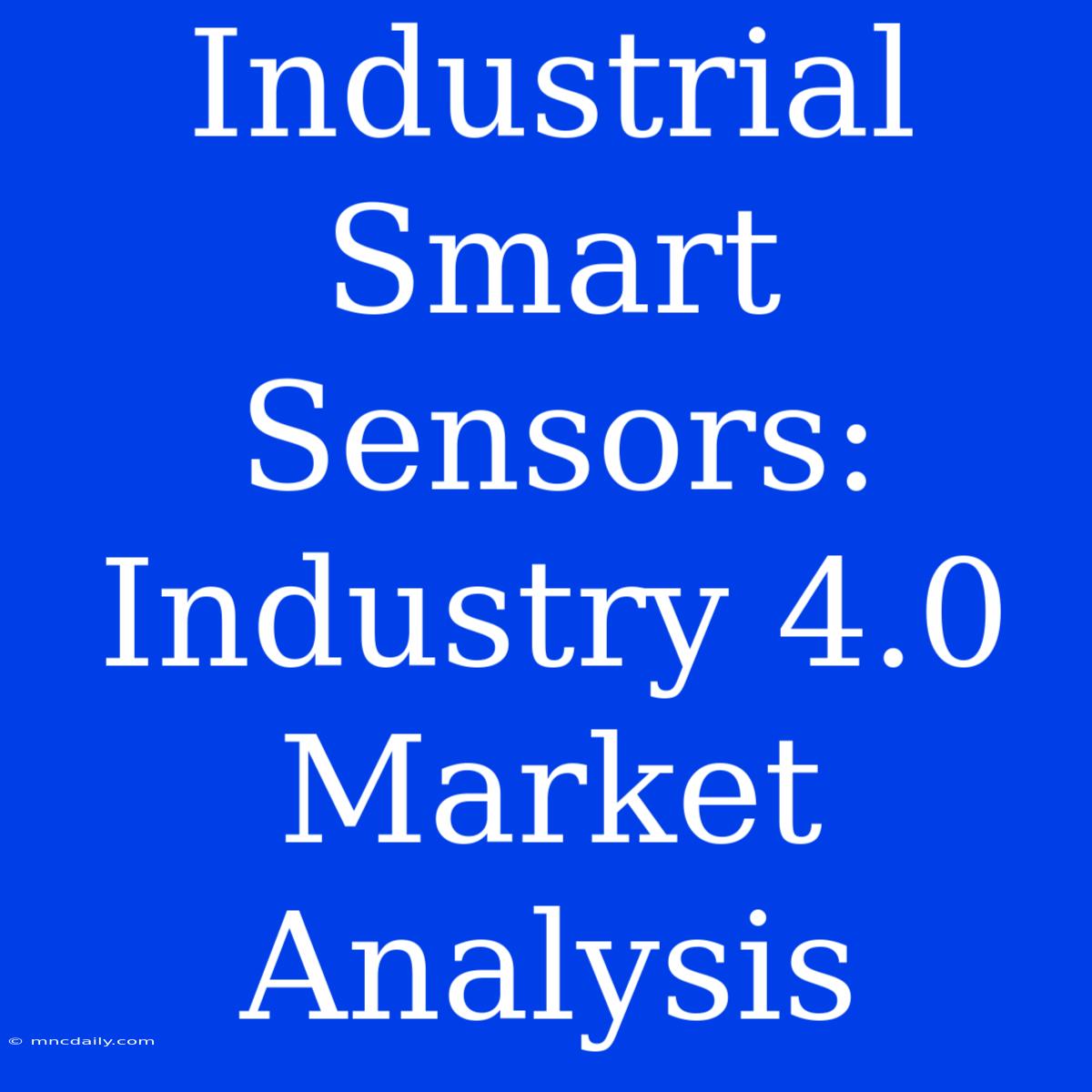 Industrial Smart Sensors: Industry 4.0 Market Analysis