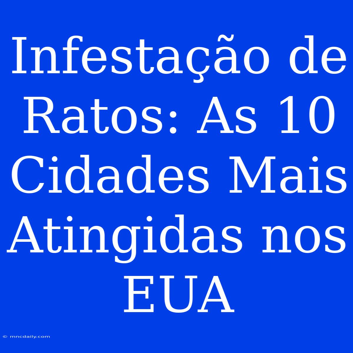 Infestação De Ratos: As 10 Cidades Mais Atingidas Nos EUA