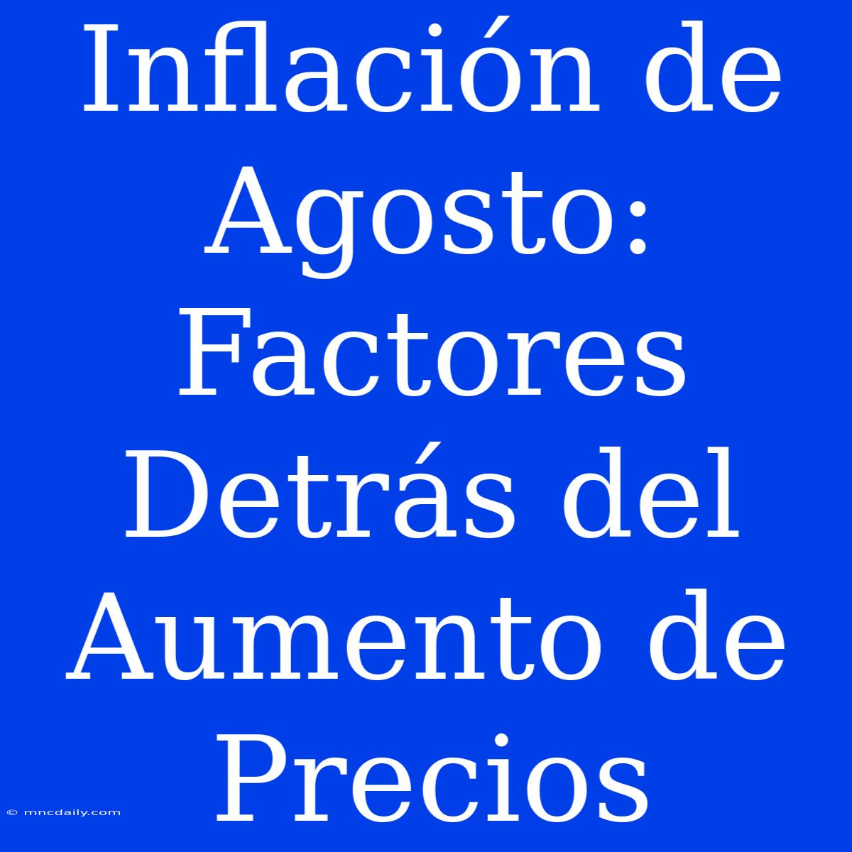 Inflación De Agosto: Factores Detrás Del Aumento De Precios