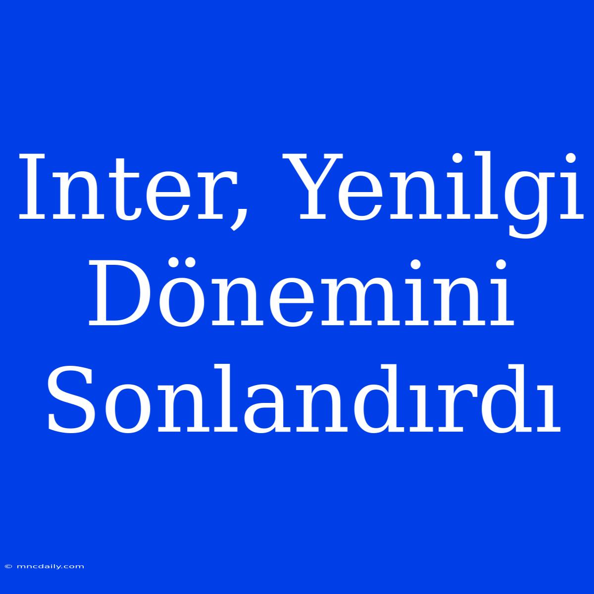 Inter, Yenilgi Dönemini Sonlandırdı