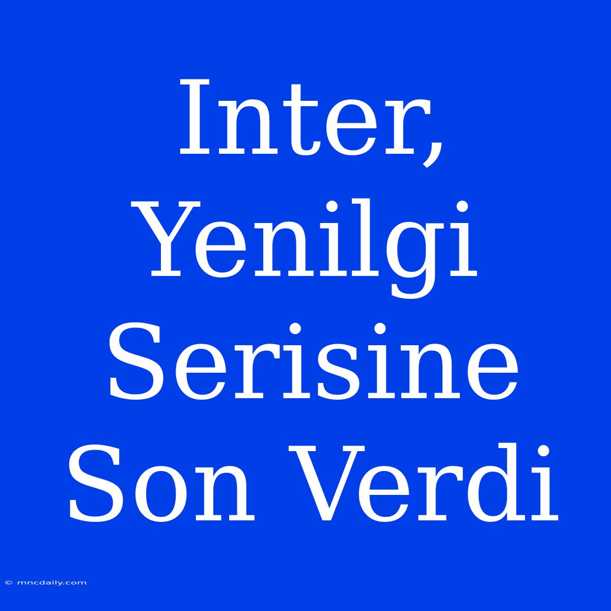 Inter, Yenilgi Serisine Son Verdi