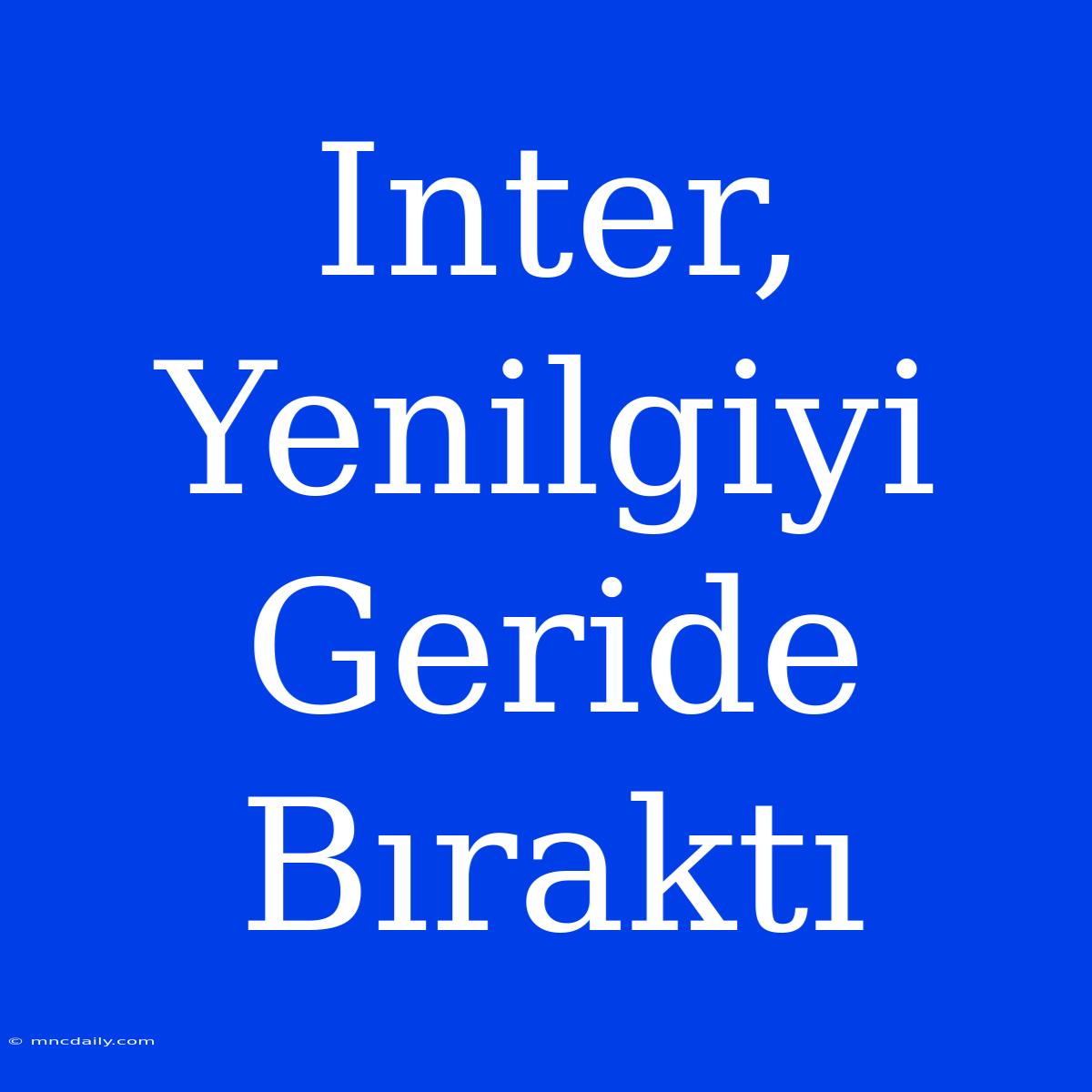 Inter, Yenilgiyi Geride Bıraktı 