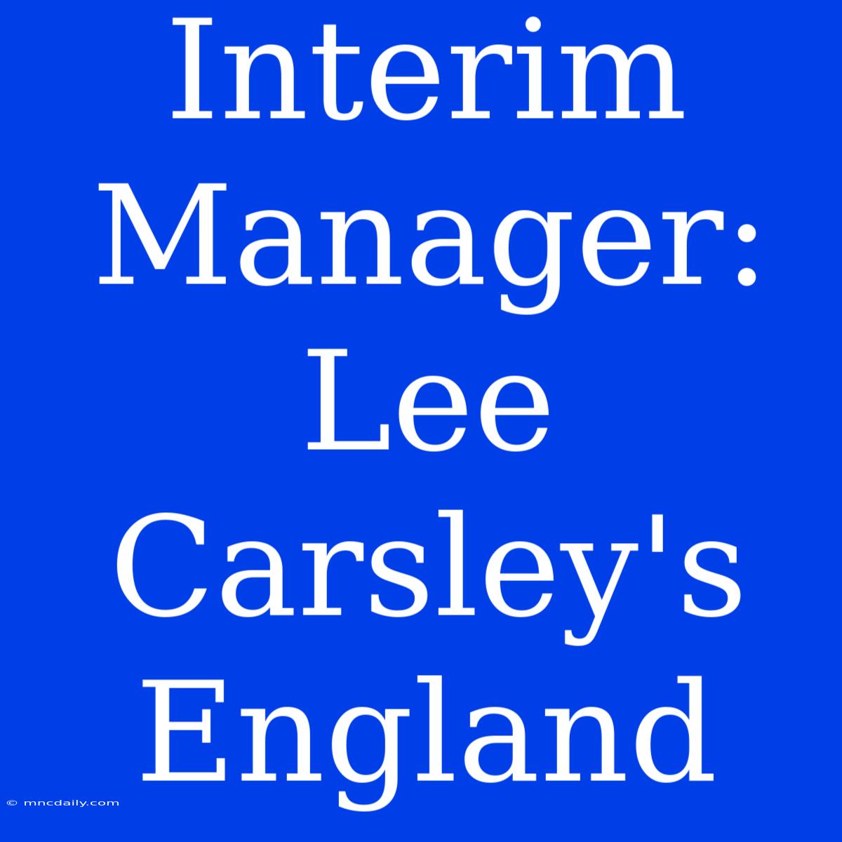 Interim Manager: Lee Carsley's England