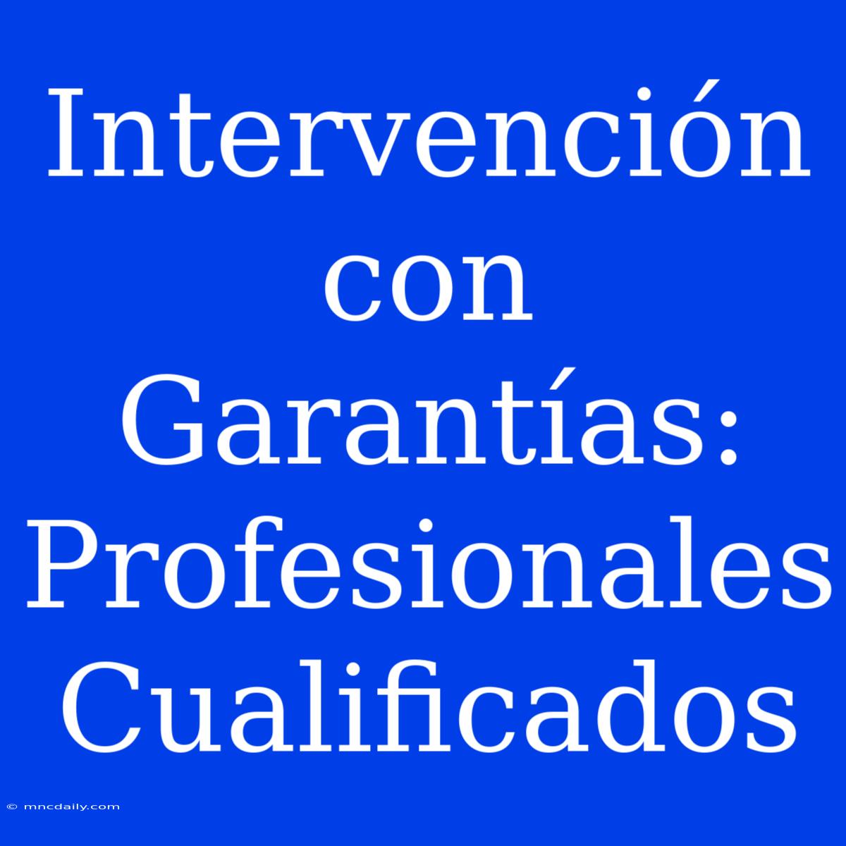 Intervención Con Garantías:  Profesionales Cualificados