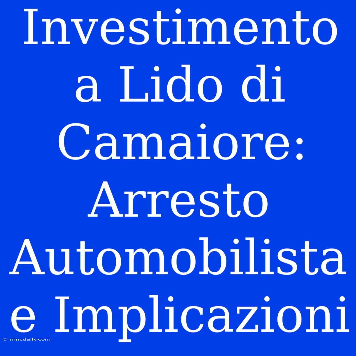 Investimento A Lido Di Camaiore: Arresto Automobilista E Implicazioni