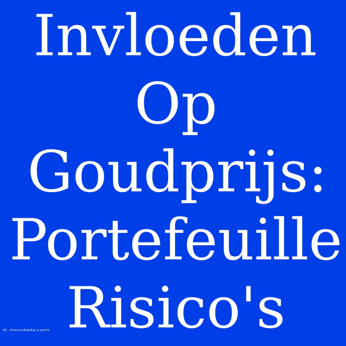 Invloeden Op Goudprijs: Portefeuille Risico's