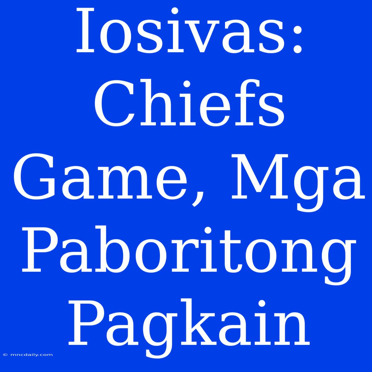 Iosivas: Chiefs Game, Mga Paboritong Pagkain