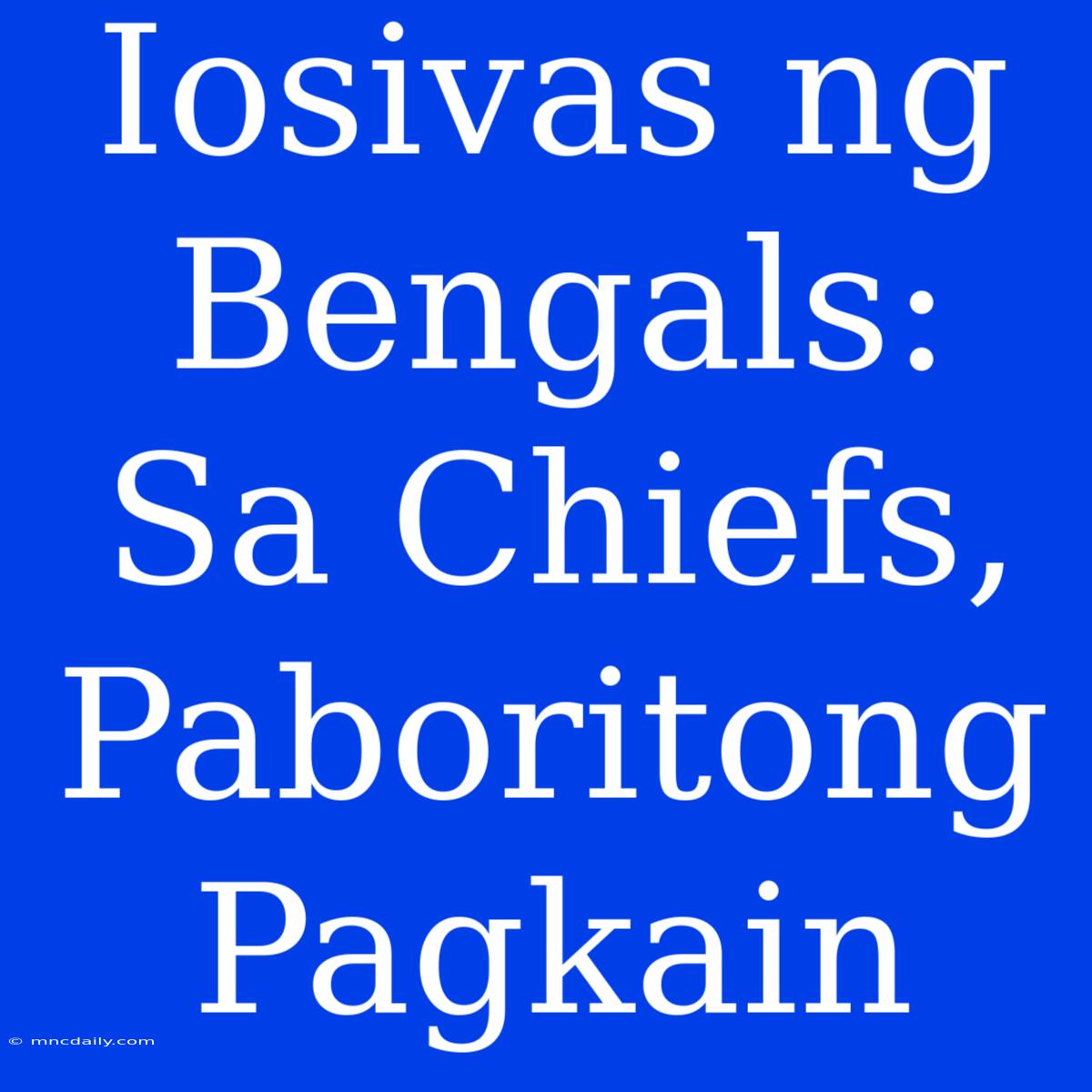 Iosivas Ng Bengals: Sa Chiefs, Paboritong Pagkain