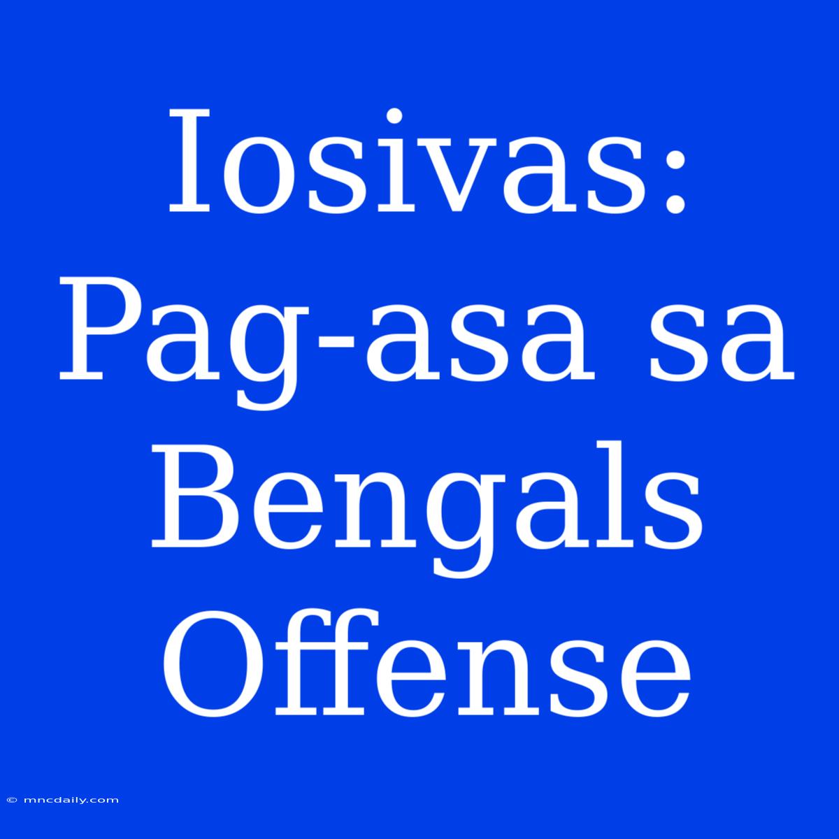 Iosivas: Pag-asa Sa Bengals Offense