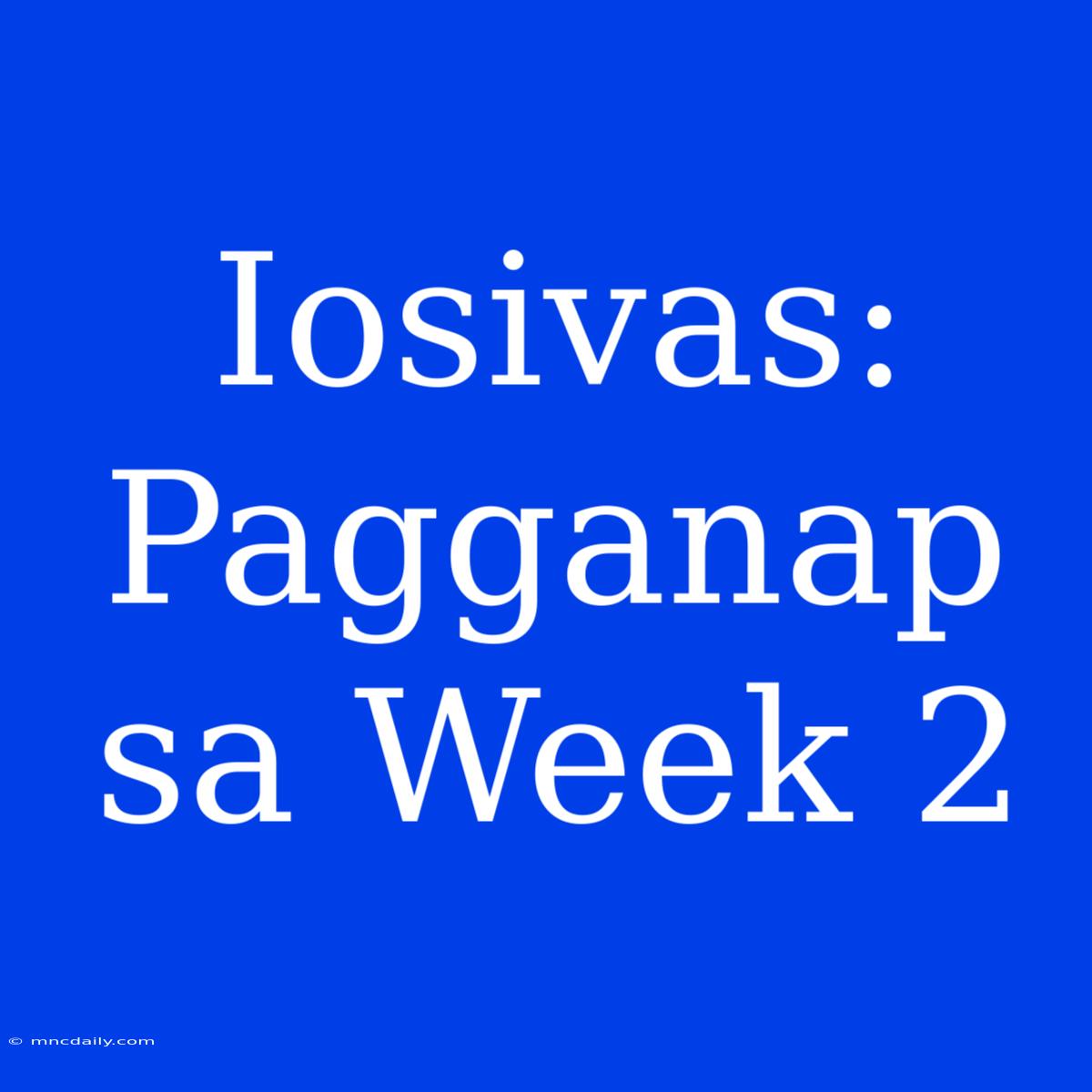 Iosivas: Pagganap Sa Week 2