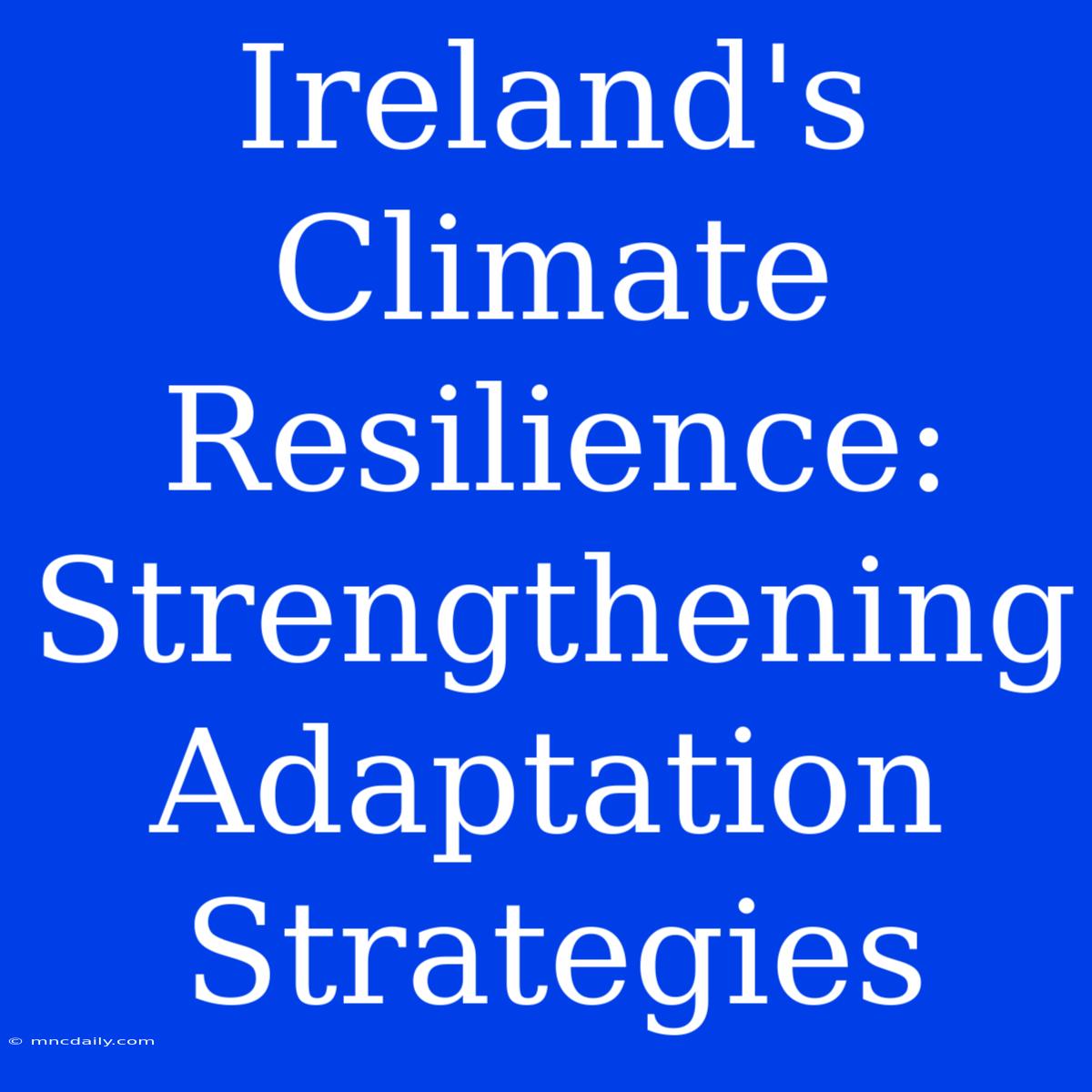 Ireland's Climate Resilience: Strengthening Adaptation Strategies