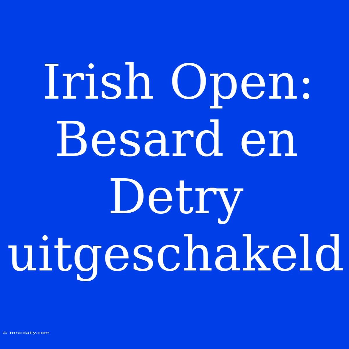 Irish Open: Besard En Detry Uitgeschakeld