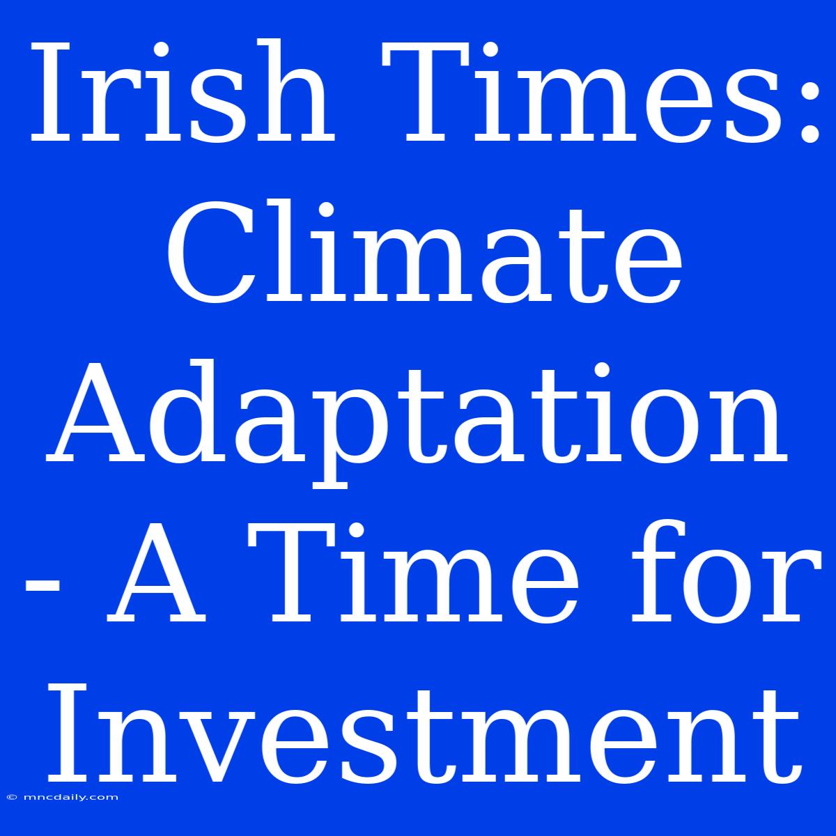 Irish Times: Climate Adaptation - A Time For Investment