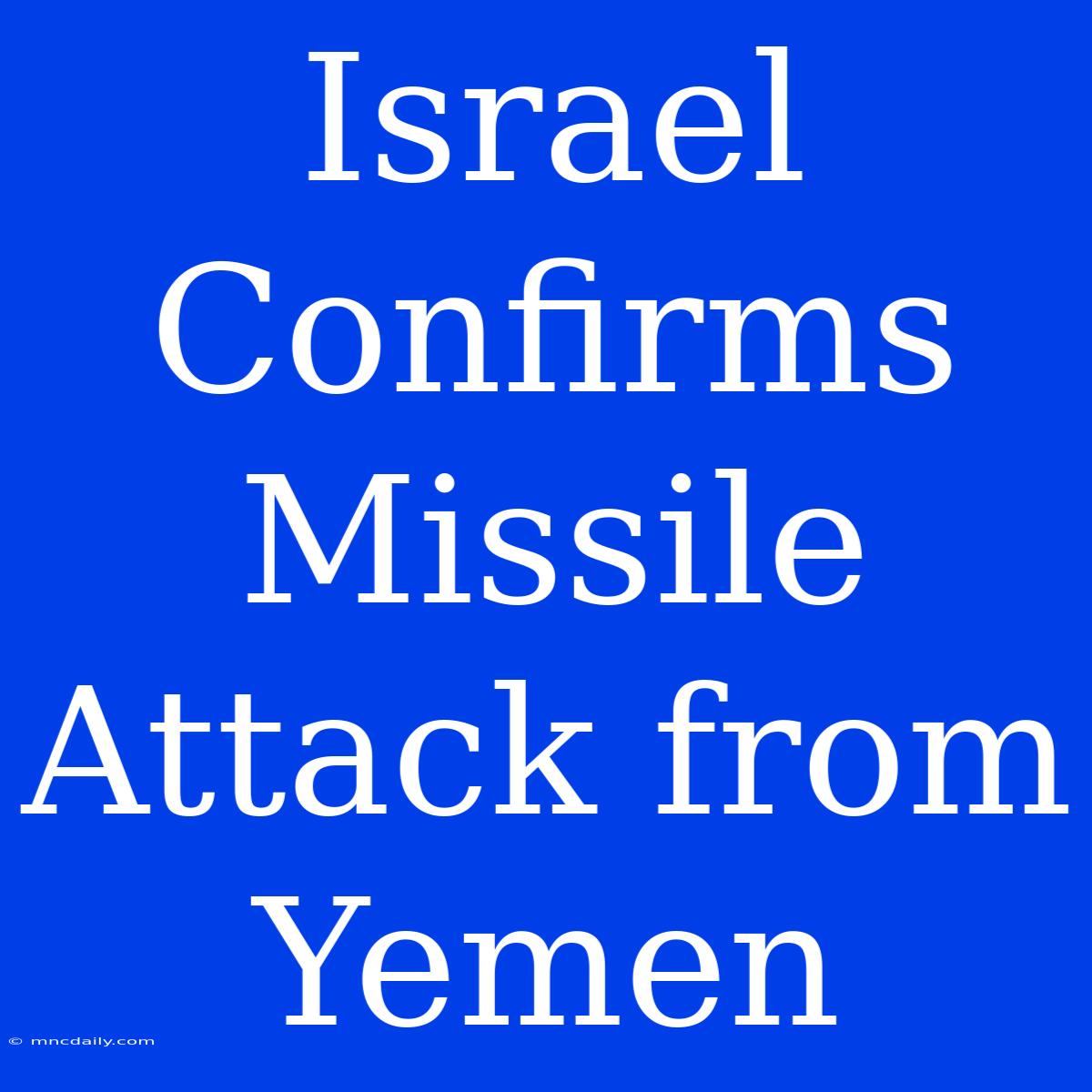 Israel Confirms Missile Attack From Yemen