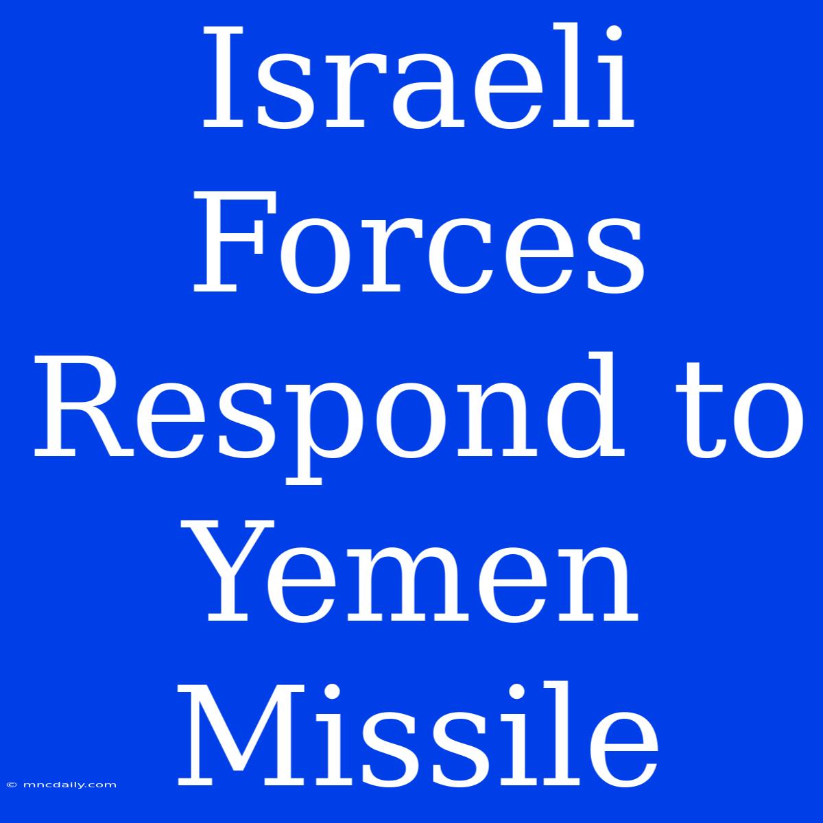 Israeli Forces Respond To Yemen Missile