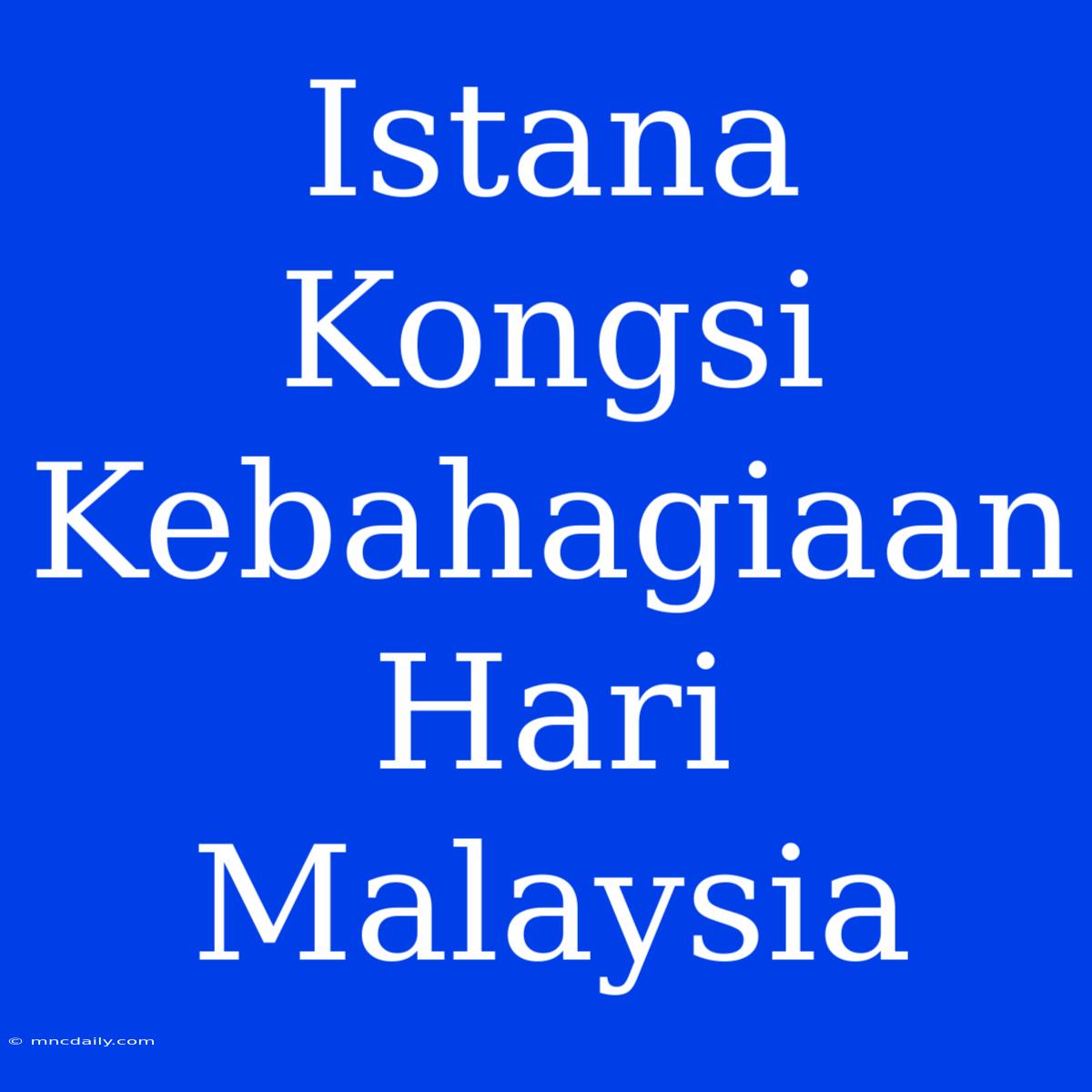 Istana Kongsi Kebahagiaan Hari Malaysia