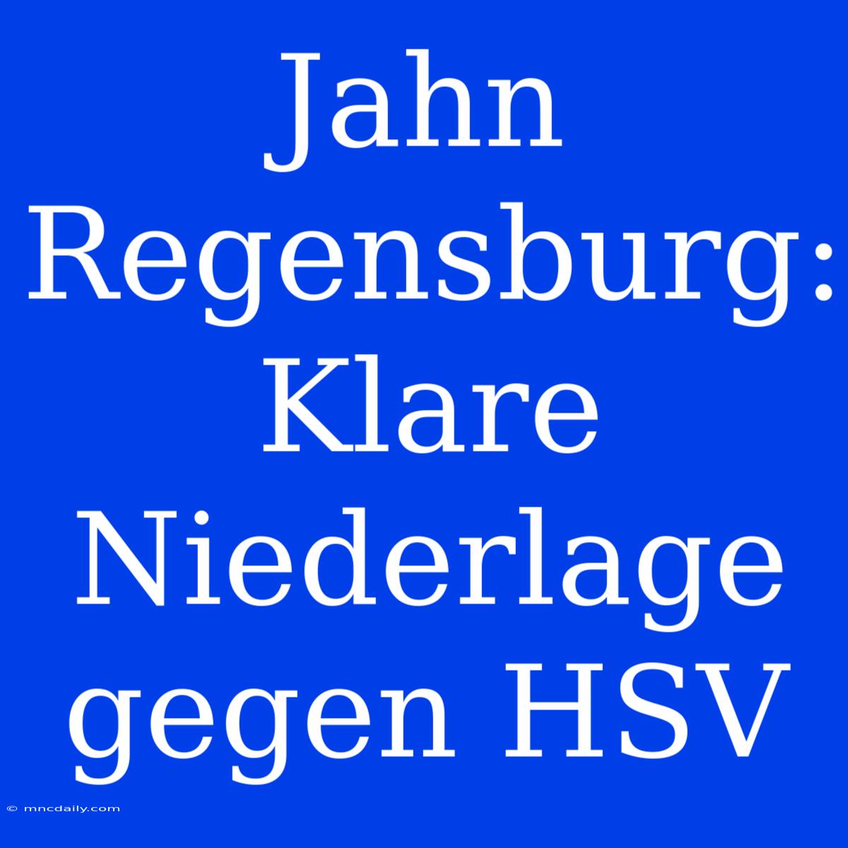 Jahn Regensburg: Klare Niederlage Gegen HSV