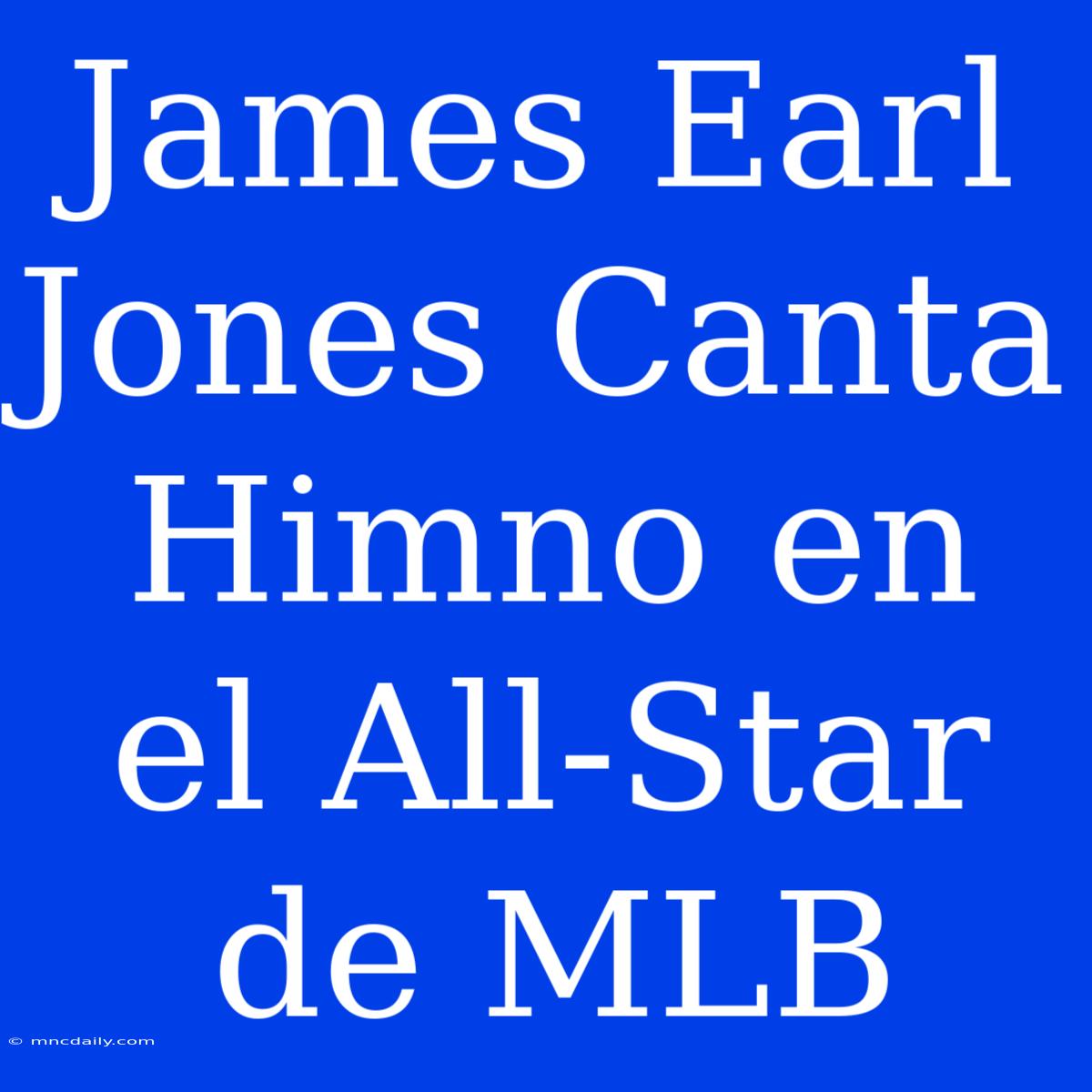 James Earl Jones Canta Himno En El All-Star De MLB