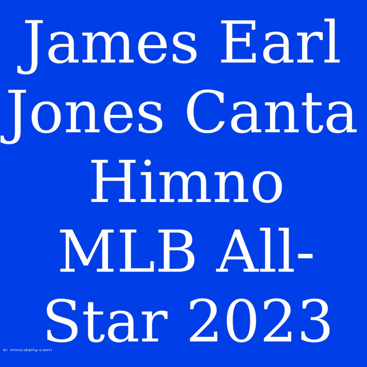 James Earl Jones Canta Himno MLB All-Star 2023