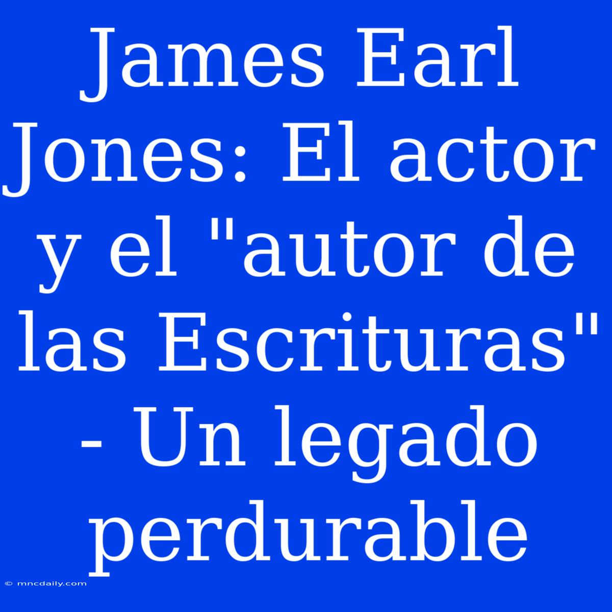 James Earl Jones: El Actor Y El 