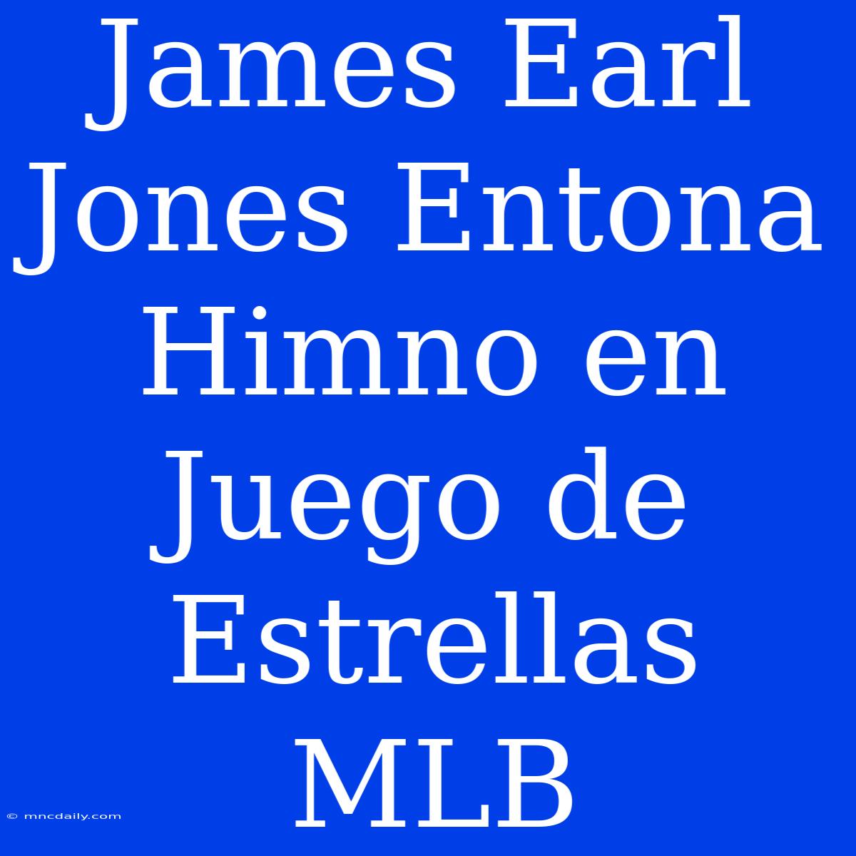 James Earl Jones Entona Himno En Juego De Estrellas MLB