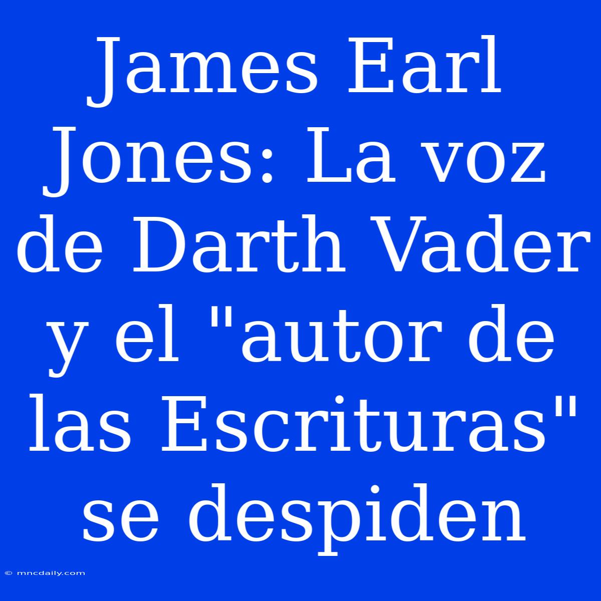 James Earl Jones: La Voz De Darth Vader Y El 