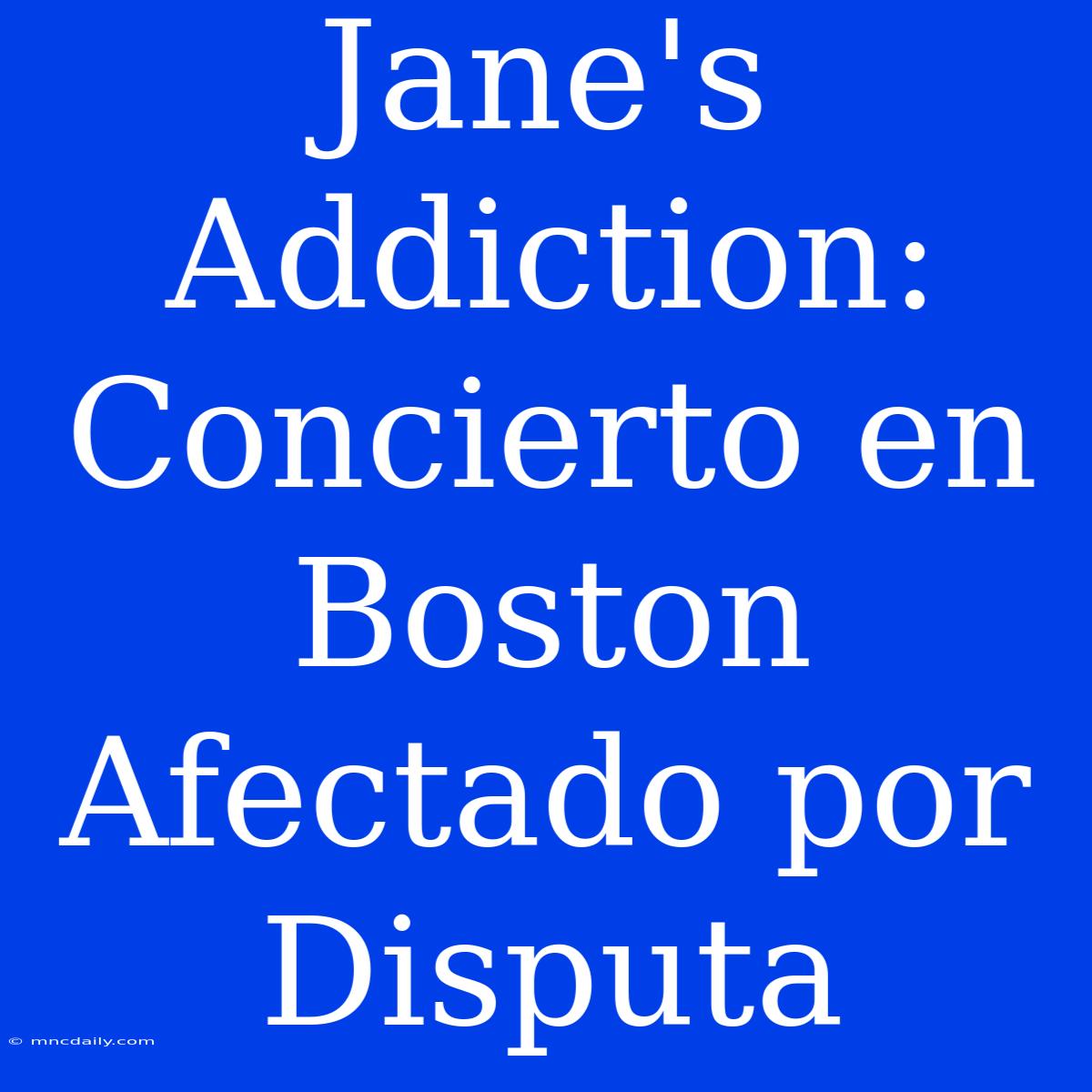 Jane's Addiction: Concierto En Boston Afectado Por Disputa 