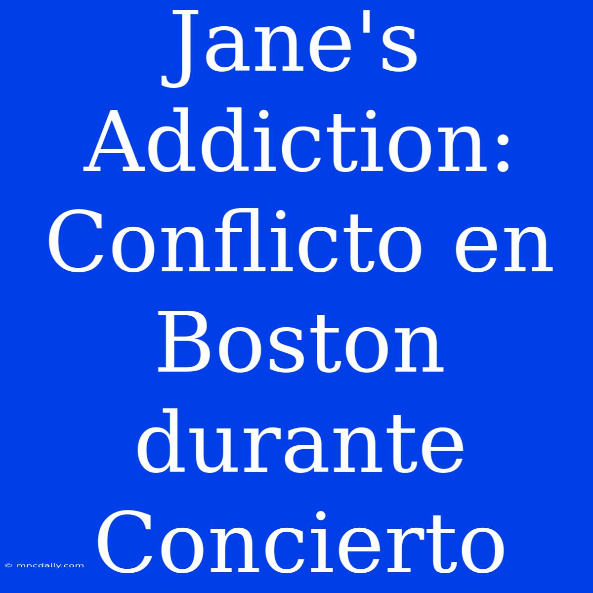 Jane's Addiction: Conflicto En Boston Durante Concierto