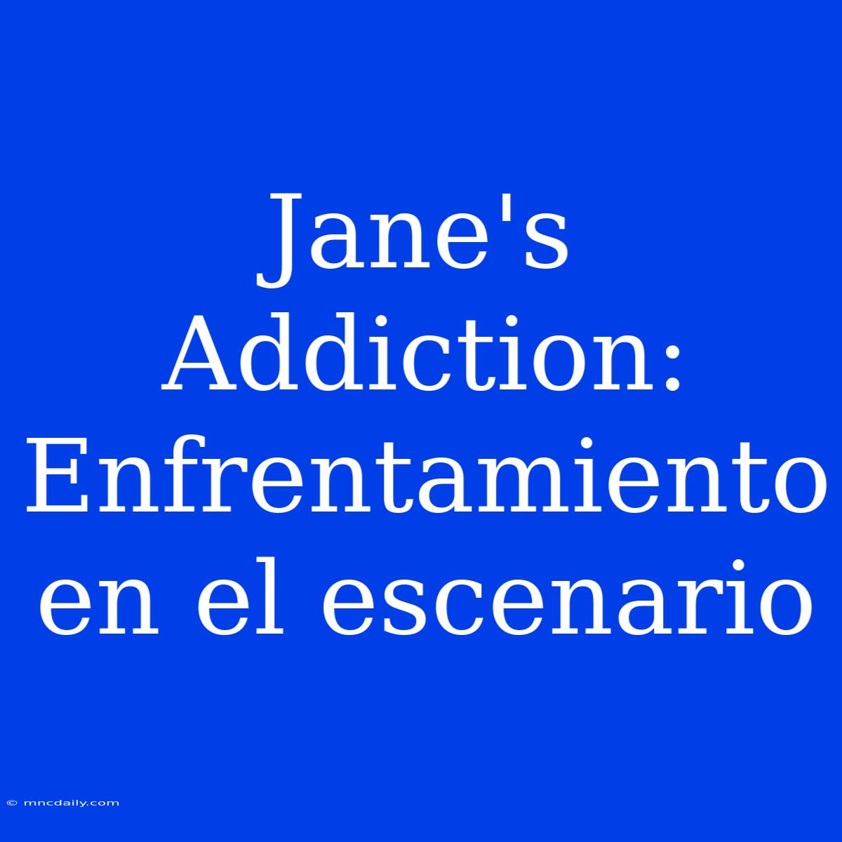 Jane's Addiction: Enfrentamiento En El Escenario