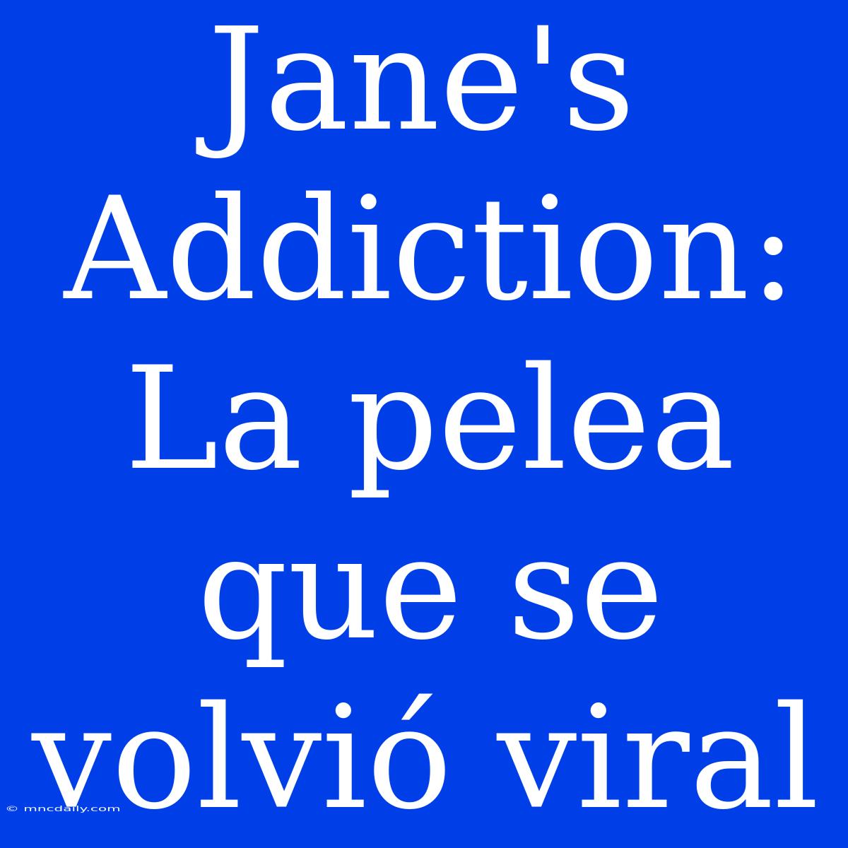 Jane's Addiction: La Pelea Que Se Volvió Viral