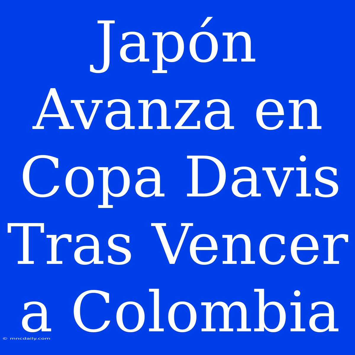 Japón Avanza En Copa Davis Tras Vencer A Colombia