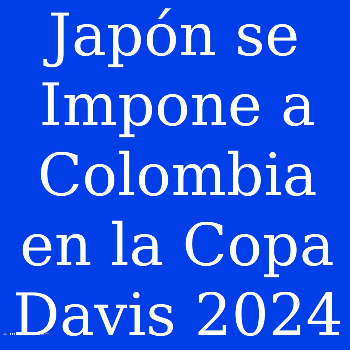 Japón Se Impone A Colombia En La Copa Davis 2024