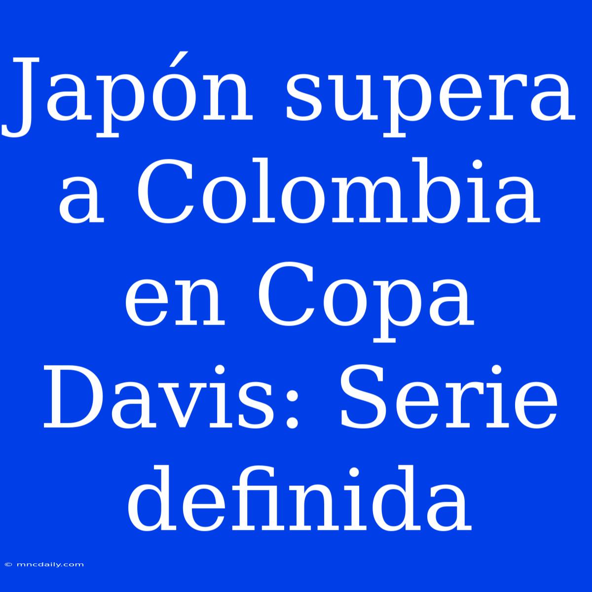 Japón Supera A Colombia En Copa Davis: Serie Definida