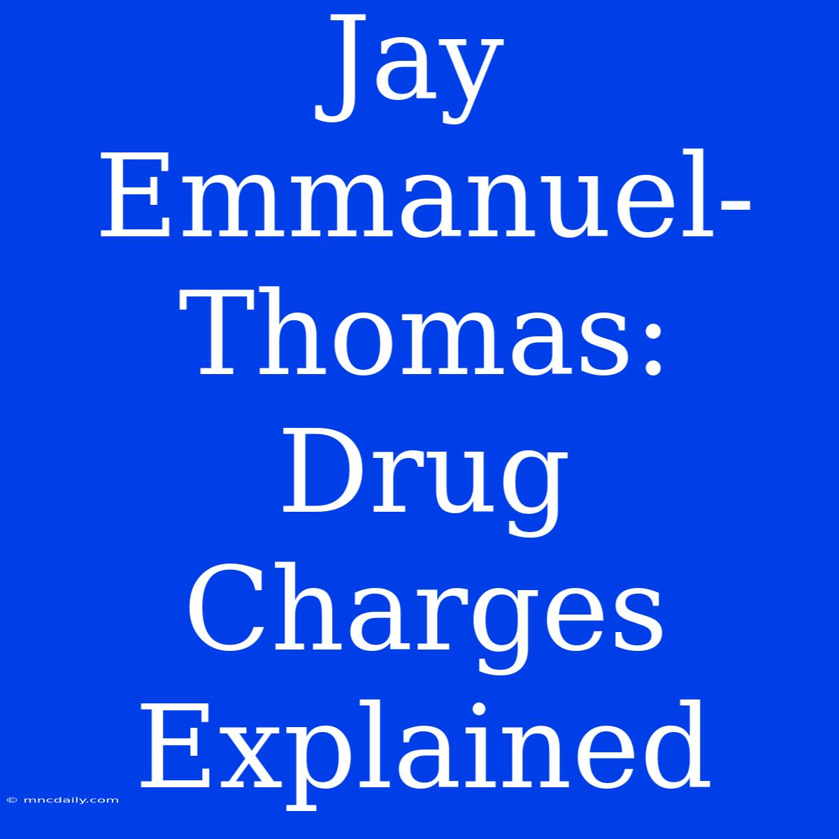 Jay Emmanuel-Thomas: Drug Charges Explained