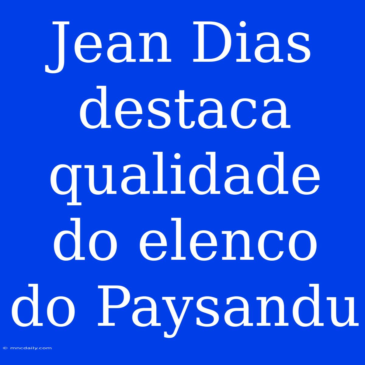 Jean Dias Destaca Qualidade Do Elenco Do Paysandu