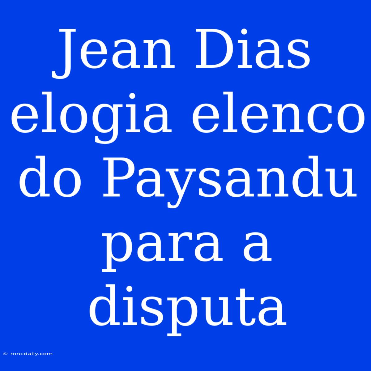 Jean Dias Elogia Elenco Do Paysandu Para A Disputa